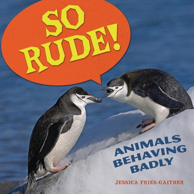 So Rude!: Animals Behaving Badly by Fries-Gaither, Jessica