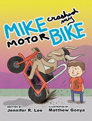 Mike Crashed My Motor Bike by Lee, Jennifer R.