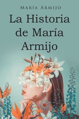 La Historia de María Armijo by Armijo, Mar&#237;a