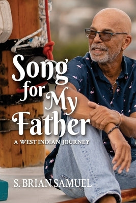 Song for My Father: A West Indian Journey by Samuel, S. Brian