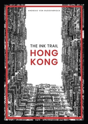 The Ink Trail - Hong Kong by Von Buddenbrock, Andreas