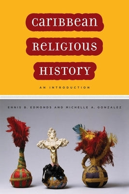 Caribbean Religious History: An Introduction by Edmonds, Ennis B.