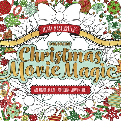 Merry Masterpieces: Coloring Christmas Movie Magic: An Unofficial Coloring Adventure by Walter Foster Creative Team