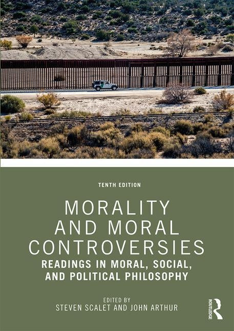 Morality and Moral Controversies: Readings in Moral, Social, and Political Philosophy by Scalet, Steven