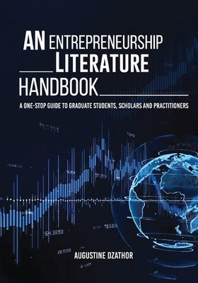 An Entrepreneurship Literature Handbook by Dzathor, Augustine