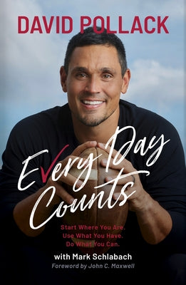 Every Day Counts: Start Where You Are. Use What You Have. Do What You Can. by Pollack, David
