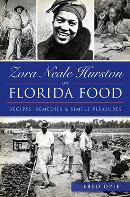 Zora Neale Hurston on Florida Food: Recipes, Remedies & Simple Pleasures by Opie, Frederick Douglass