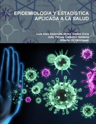 Epidemiologia Y Estadística Aplicada a la Salud by Alzamora De Los Godos Urcia, Luis Alex