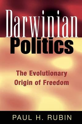 Darwinian Politics: The Evolutionary Origin of Freedom by Rubin, Paul H.