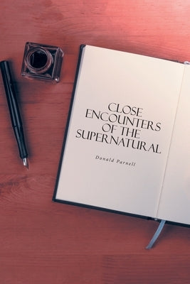 Close Encounters of the Supernatural by Parnell, Donald