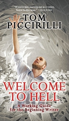 Welcome to Hell: A Working Guide for the Beginning Writer by Piccirilli, Tom