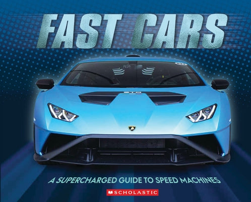 Fast Cars (3D Metal Cover): A Supercharged Guide to Speed Machines by Scholastic
