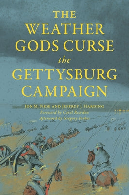 The Weather Gods Curse the Gettysburg Campaign by Harding, Jeffrey J.