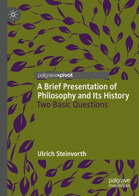 A Brief Presentation of Philosophy and Its History: Two Basic Questions by Steinvorth, Ulrich