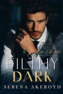 Filthy Dark (Five Points' Mob Collection: Mafia Romance by Akeroyd, Serena