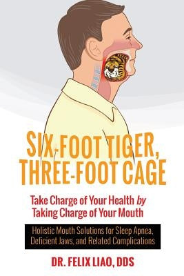 Six-Foot Tiger, Three-Foot Cage: Take Charge of Your Health (FULL COLOR VERSION) by Liao, Felix