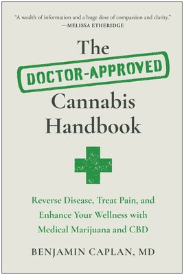 The Doctor-Approved Cannabis Handbook: Reverse Disease, Treat Pain, and Enhance Your Wellness with Medical Marijuana and CBD by Caplan, Benjamin