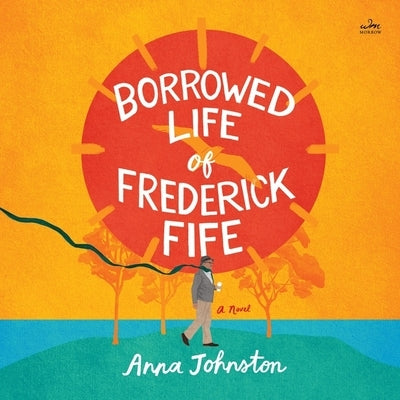 The Borrowed Life of Frederick Fife by Johnston, Anna