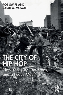 The City of Hip-Hop: New York City, the Bronx, and a Peace Meeting by Swift, Rob