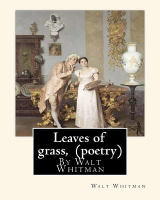 Leaves of grass, By Walt Whitman (poetry) by Whitman, Walt