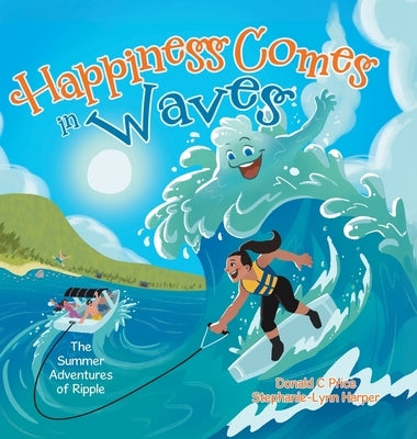 Happiness Comes in Waves: The Summer adventures of Ripple by Price, Donald C.