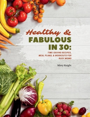 Healthy & Fabulous in 30 by Knight, Misty