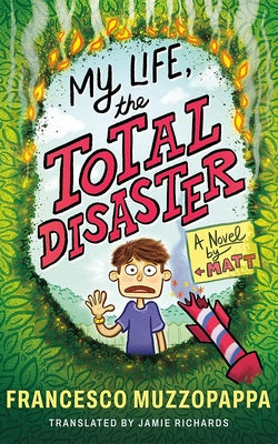 My Life, the Total Disaster: A Novel by Matt by Muzzopappa, Francesco