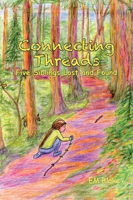 Connecting Threads: Five Siblings Lost and Found by Blake, Em