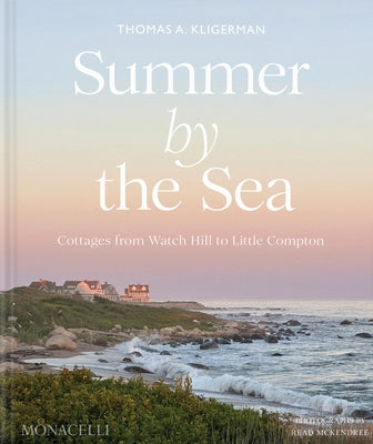 Summer by the Sea: Cottages from Watch Hill to Little Compton by Kligerman, Thomas A.