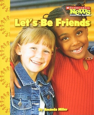 Let's Be Friends (Scholastic News Nonfiction Readers: We the Kids) by Miller, Amanda