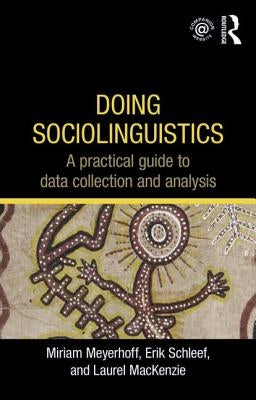 Doing Sociolinguistics: A Practical Guide to Data Collection and Analysis by Meyerhoff, Miriam
