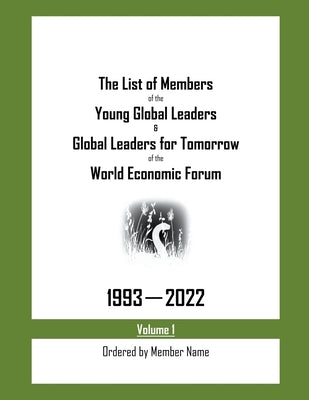 The List of Members of the Young Global Leaders & Global Leaders for Tomorrow of the World Economic Forum: 1993-2022 Volume 1 - Ordered by Member Name by Cents, My Two