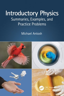 Introductory Physics: Summaries, Examples, and Practice Problems by Antosh, Michael
