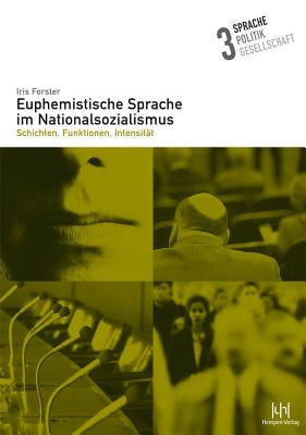 Euphemistische Sprache Im Nationalsozialismus: Schichten, Funktionen, Intensitat by Forster, Iris