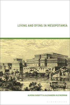 Living and Dying in Mesopotamia by Gadotti, Alhena