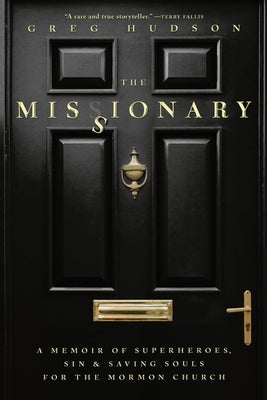 The Missionary: A Memoir of Superheroes, Sin & Saving Souls for the Mormon Church by Hudson, Greg