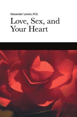 Love, Sex, and Your Heart by Lowen, Alexander