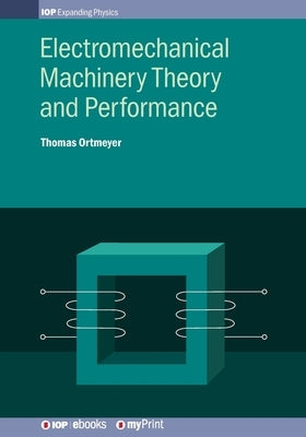 Electromechanical Machinery Theory and Performance by Ortmeyer, Thomas Howard