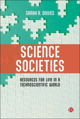 Science Societies: Resources for Life in a Technoscientific World by R. Davies, Sarah