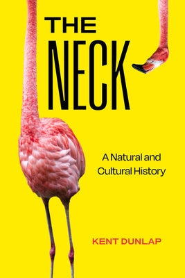 The Neck: A Natural and Cultural History by Dunlap, Kent