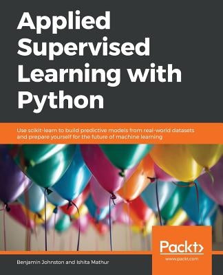 Applied Supervised Learning with Python by Johnston, Benjamin