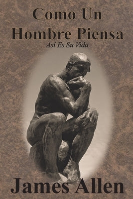 Como Un Hombre Piensa: Así Es Su Vida by Allen, James