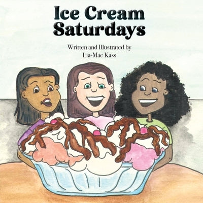 Ice Cream Saturdays by Kass, Lia-Mae