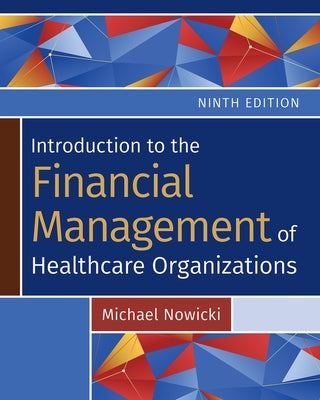 Introduction to the Financial Management of Healthcare Organizations, Ninth Edition by Nowicki, Michael