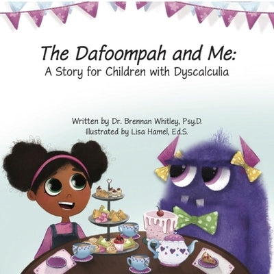 The Dafoompah and Me: A Story for Children with Dyscalculia by Whitley Psy D., Brennan