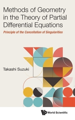 Methods of Geometry in the Theory of Partial Differential Equations: Principle of the Cancellation of Singularities by Takashi Suzuki