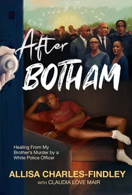 After Botham: Healing from My Brother's Murder by a Police Officer by Charles-Findley, Allisa