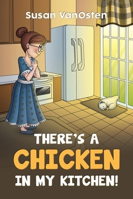 There's A Chicken In My Kitchen! by Vanosten, Susan