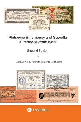 Philippine Emergency and Guerrilla Currency of World War II - 2nd Edition: Revision and Amendment of the famous Shafer 1974 Catalog of Philippine Curr by Voigt, Matthias