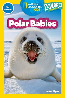 Polar Babies (National Geographic Kids Explore! Readers, Pre-Reader) by Myers, Maya